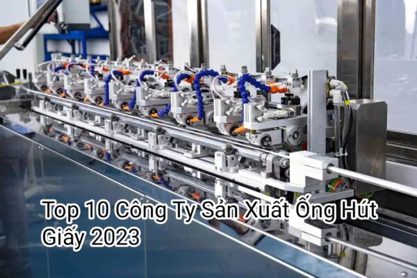 Top 10 công ty sản xuất ống hút giấy 2023