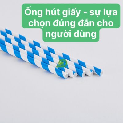 Ống hút giấy - sự lựa chọn đúng đắn cho người dùng